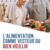 L’alimentation comme vecteur du bien vieillir